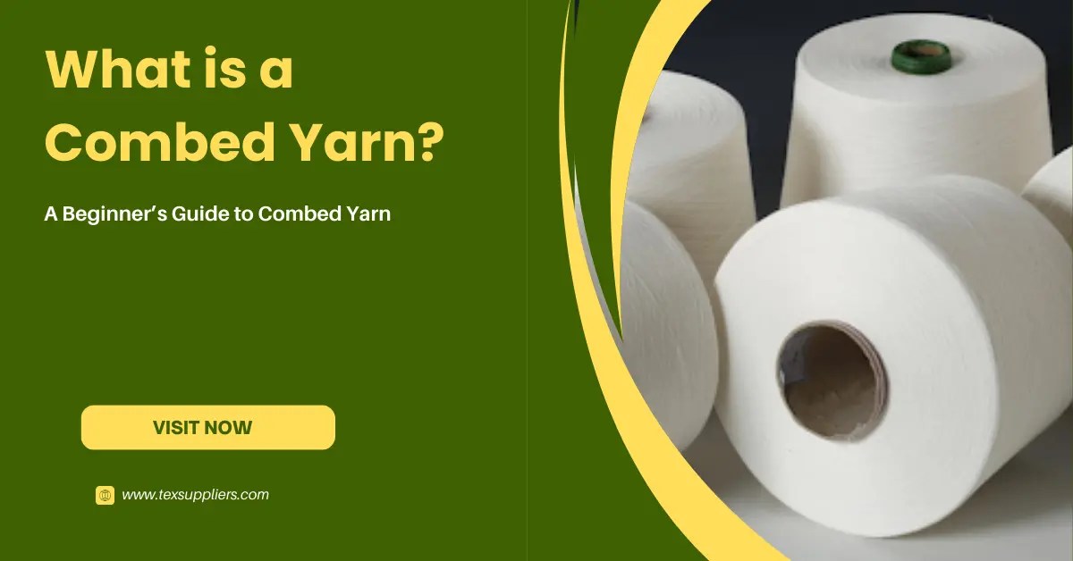 What is a Combed Yarn? A Beginner’s Guide to Combed Yarn Textile